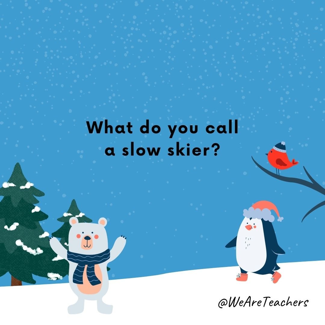 What do you call a slow skier?
