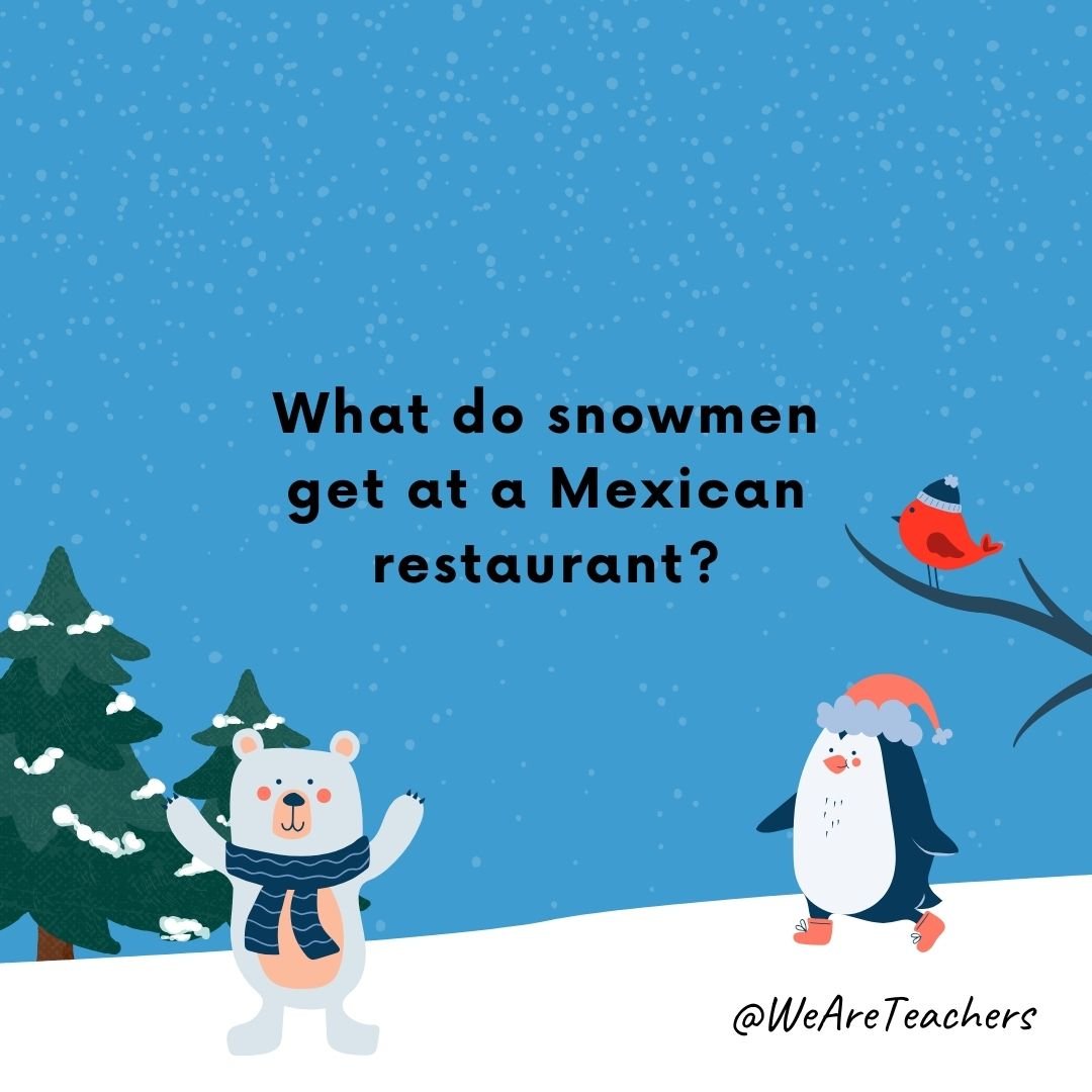 What do snowmen get at a Mexican restaurant?
