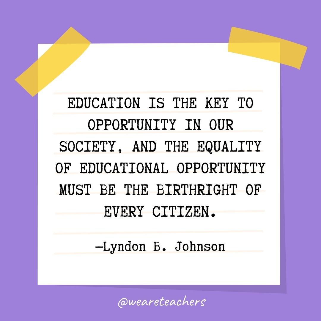 Education is the key to opportunity in our society, and the equality of educational opportunity must be the birthright of every citizen.