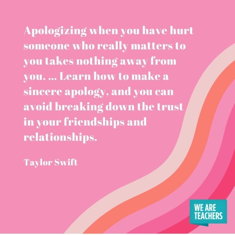 Apologizing when you have hurt someone who really matters to you takes nothing away from you. … Learn how to make a sincere apology, and you can avoid breaking down the trust in your friendships and relationships.