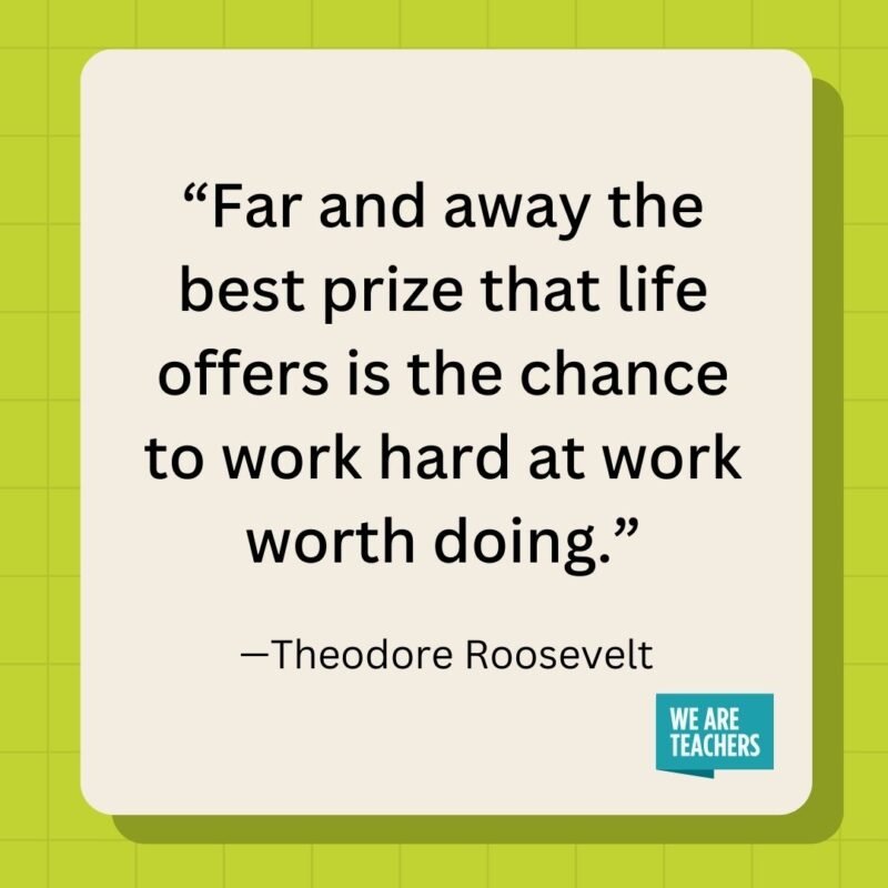 Far and away the best prize that life offers is the chance to work hard at work worth doing