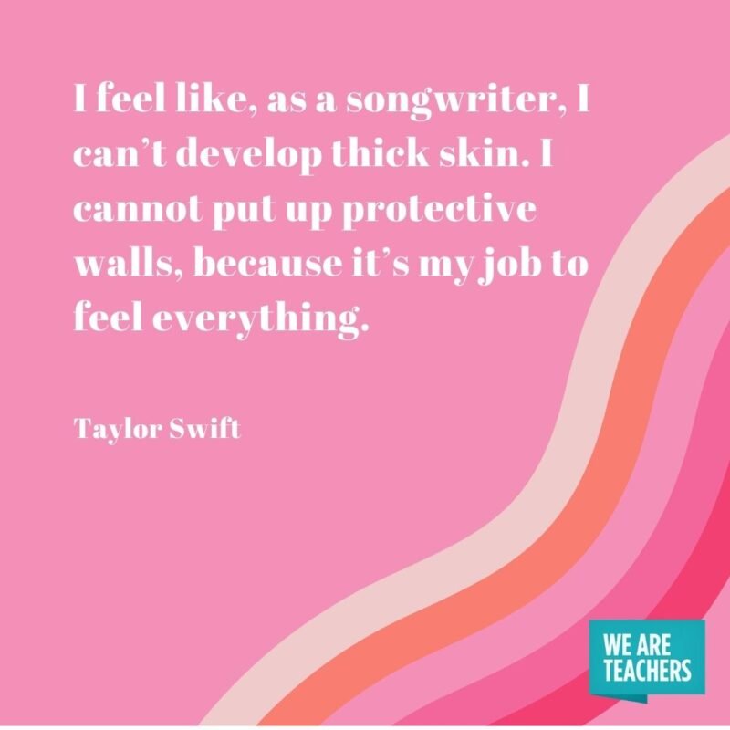 I feel like, as a songwriter, I can’t develop thick skin. I cannot put up protective walls, because it’s my job to feel everything.