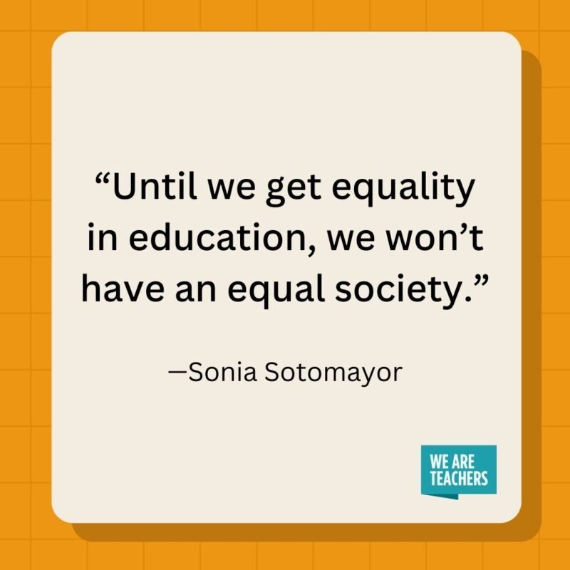 Until we get equality in education, we won't have an equal society.