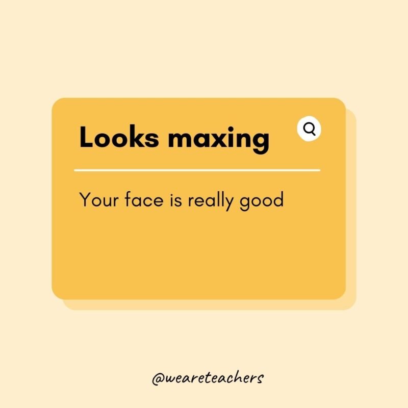 41. Looks maxing- Teen Slang