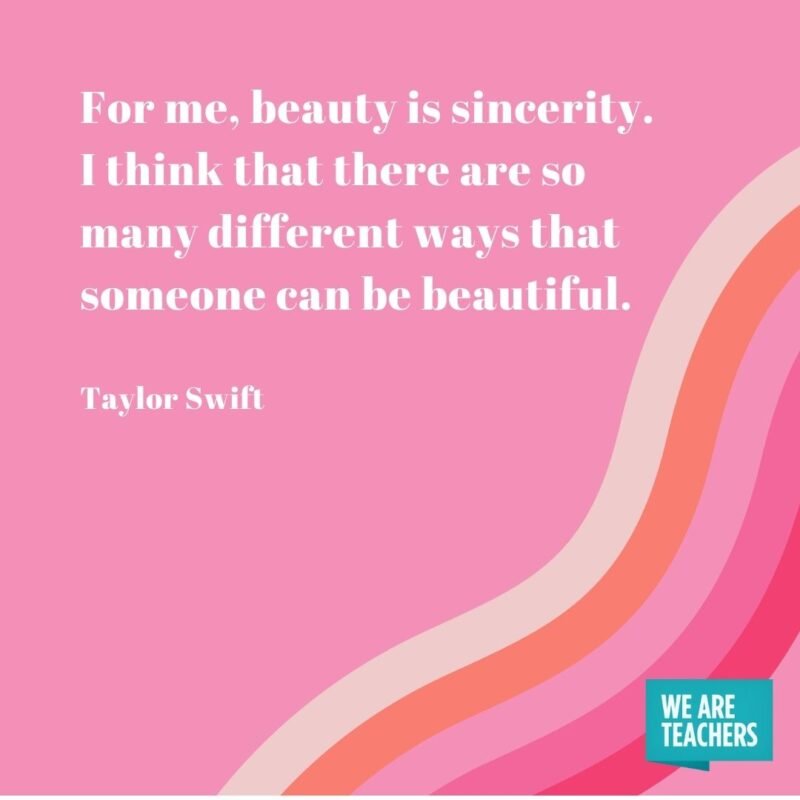For me, beauty is sincerity. I think that there are so many different ways that someone can be beautiful.- Taylor Swift quotes