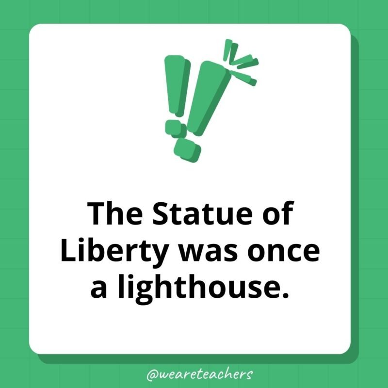 The Statue of Liberty was once a lighthouse.