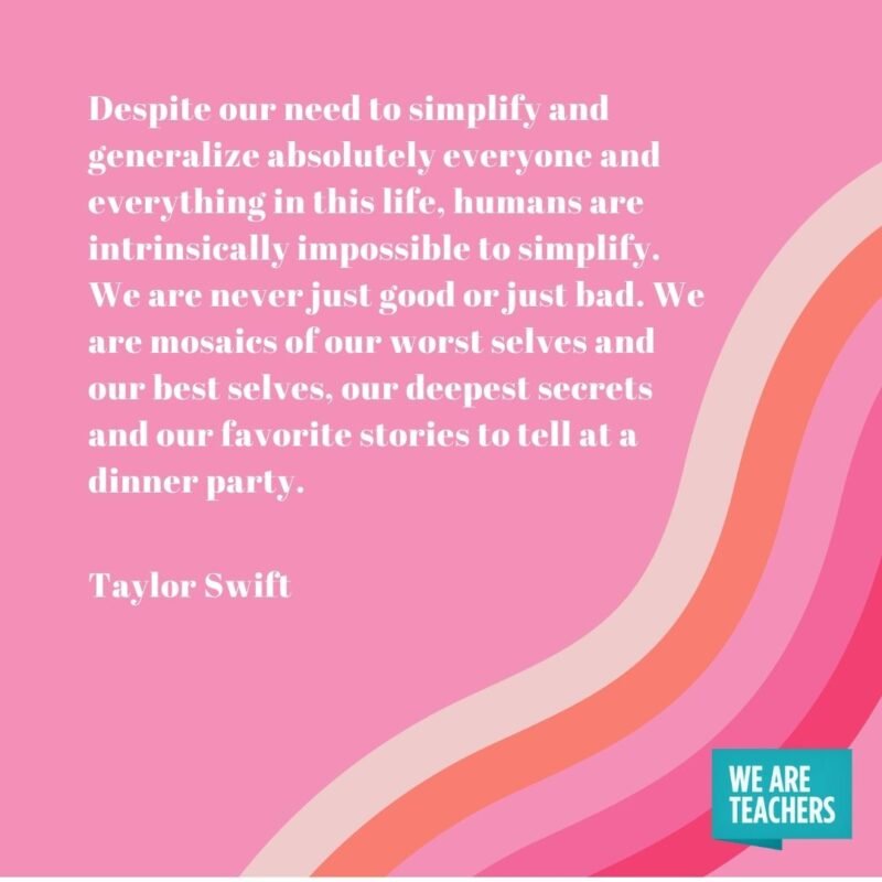 Despite our need to simplify and generalize absolutely everyone and everything in this life, humans are intrinsically impossible to simplify. We are never just good or just bad. We are mosaics of our worst selves and our best selves, our deepest secrets and our favorite stories to tell at a dinner party. 