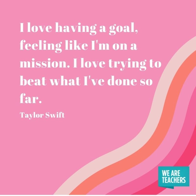 I love having a goal, feeling like I'm on a mission. I love trying to beat what I've done so far. - Taylor Swift quotes