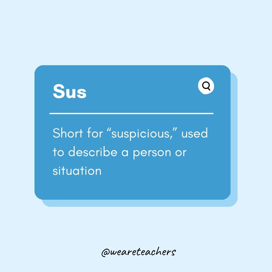 Sus- Teen Slang

Short for “suspicious,” used to describe a person or situation