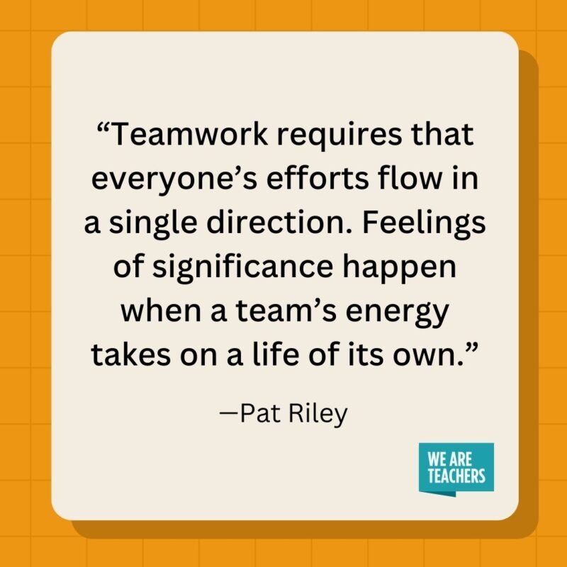 Teamwork requires that everyone's efforts flow in a single direction. Feelings of significance happen when a team's energy takes on a life of its own.