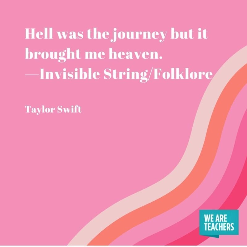 Hell was the journey but it brought me heaven. —Invisible String/Folklore