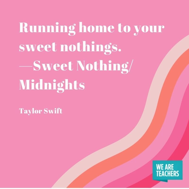 Running home to your sweet nothings. —Sweet Nothing/Midnights