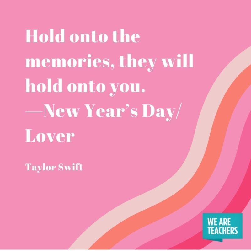Hold onto the memories, they will hold onto you. —New Year’s Day/Lover