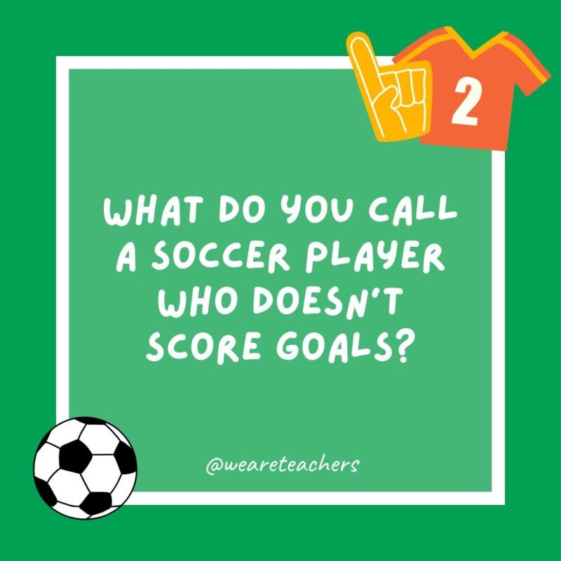  What do you call a soccer player who doesn't score goals?