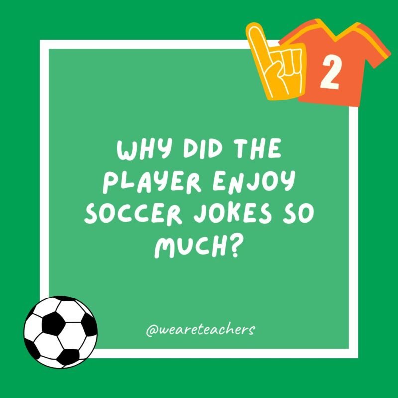 Why did the player enjoy soccer jokes so much?