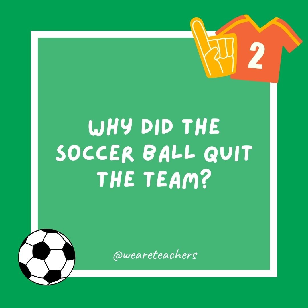 Why did the soccer ball quit the team?
