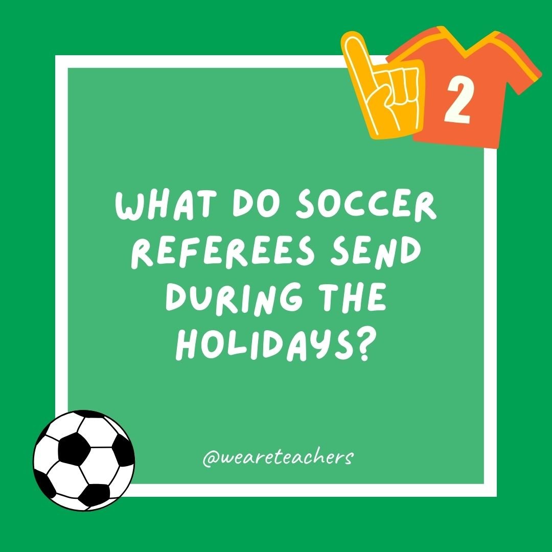 What do soccer referees send during the holidays?
