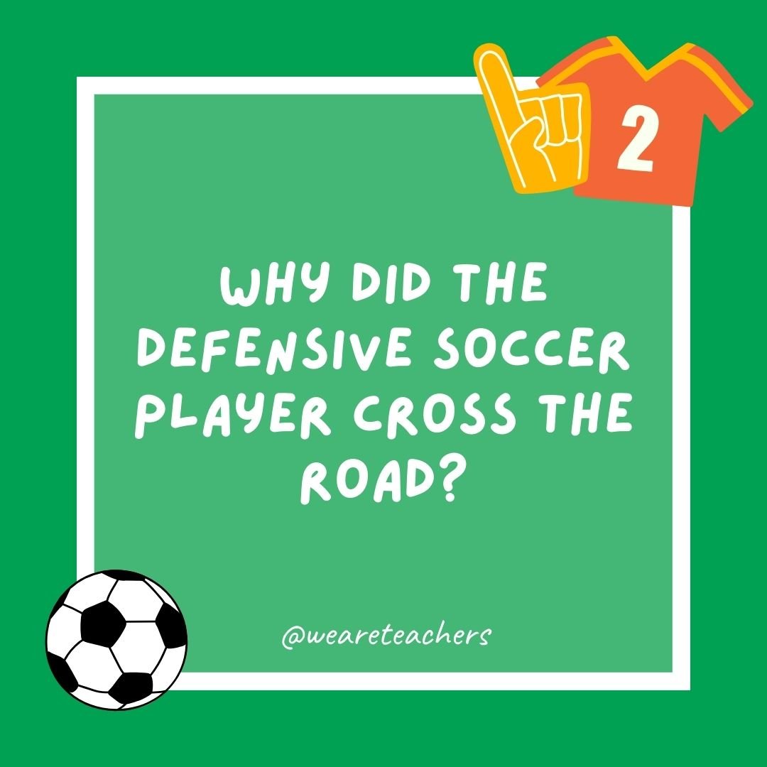 Why did the defensive soccer player cross the road?
