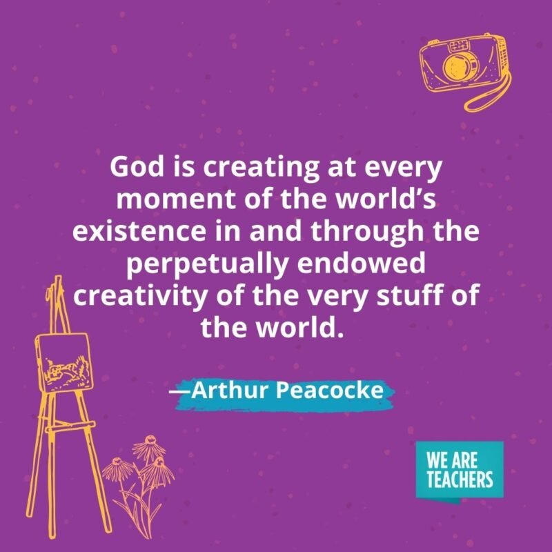 God is creating at every moment of the world’s existence in and through the perpetually endowed creativity of the very stuff of the world. —Arthur Peacocke God is creating at every moment of the world's existence in and through the perpetually endowed creativity of the very stuff of the world. —Arthur Peacocke