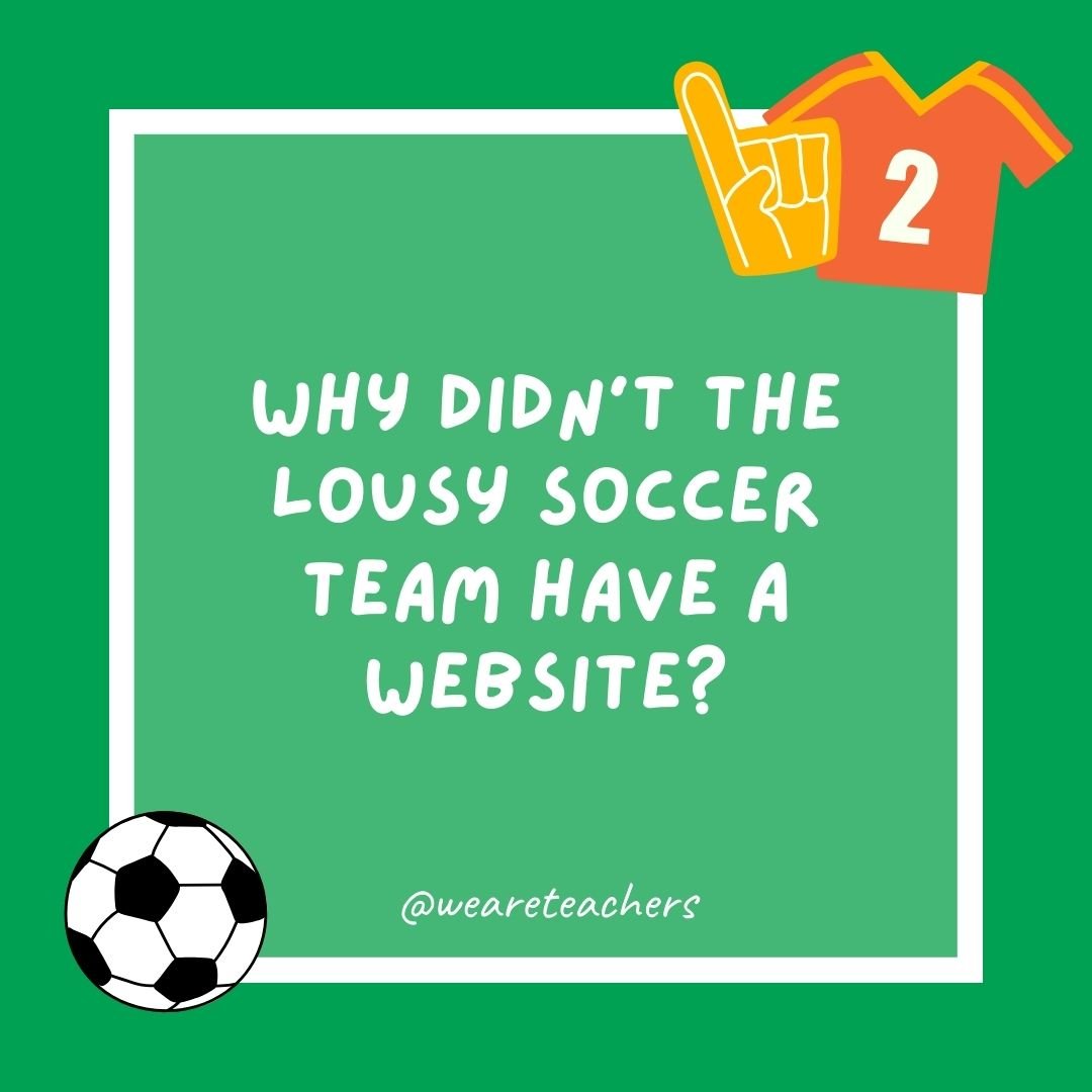 Why didn’t the lousy soccer team have a website?
