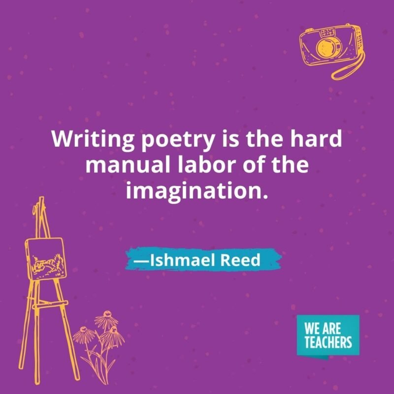 Writing poetry is the hard manual labor of the imagination. —Ishmael Reed Writing poetry is the hard manual labor of the imagination. —Ishmael Reed