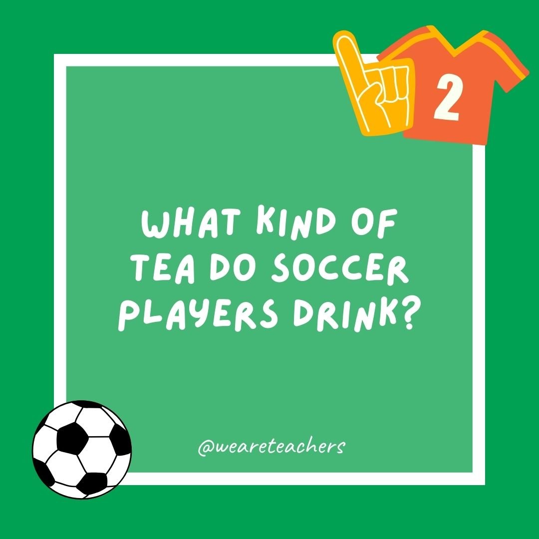 What kind of tea do soccer players drink?
