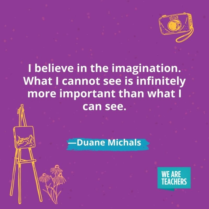 I believe in the imagination. What I cannot see is infinitely more important than what I can see. —Duane Michals I believe in the imagination. What I cannot see is infinitely more important than what I can see. —Duane Michals