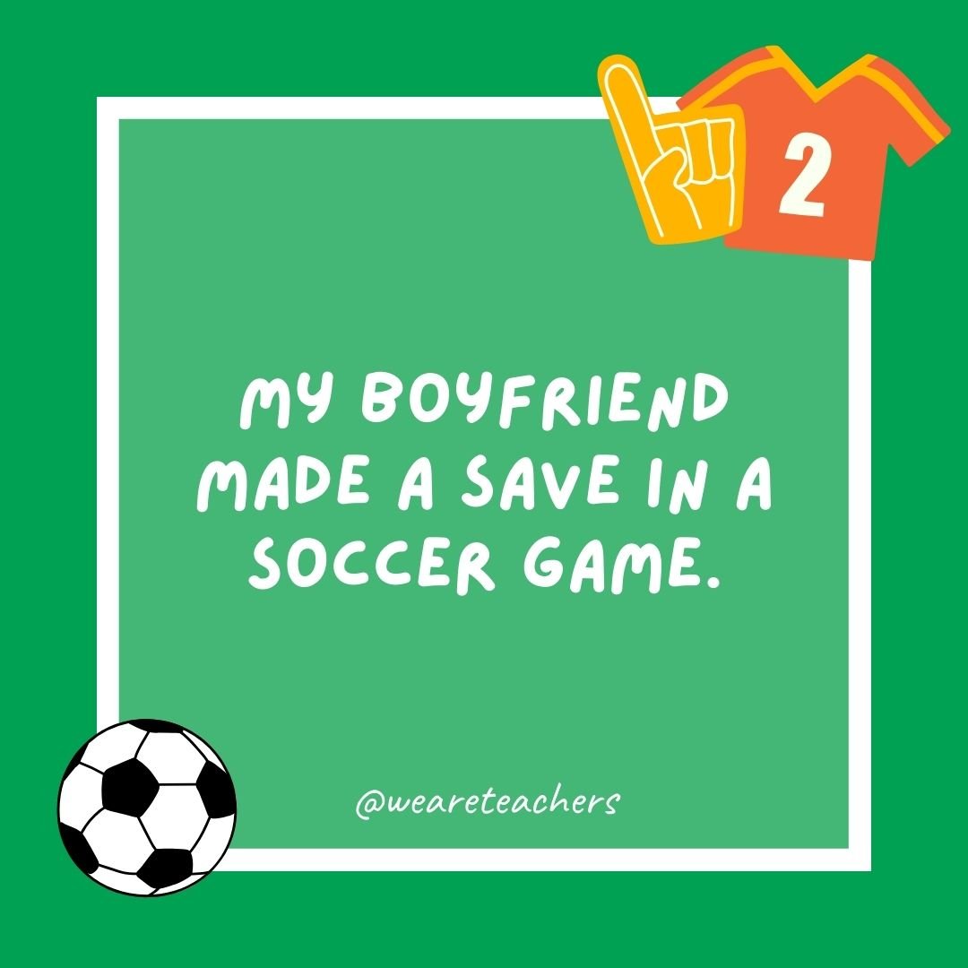My boyfriend made a save in a soccer game.
