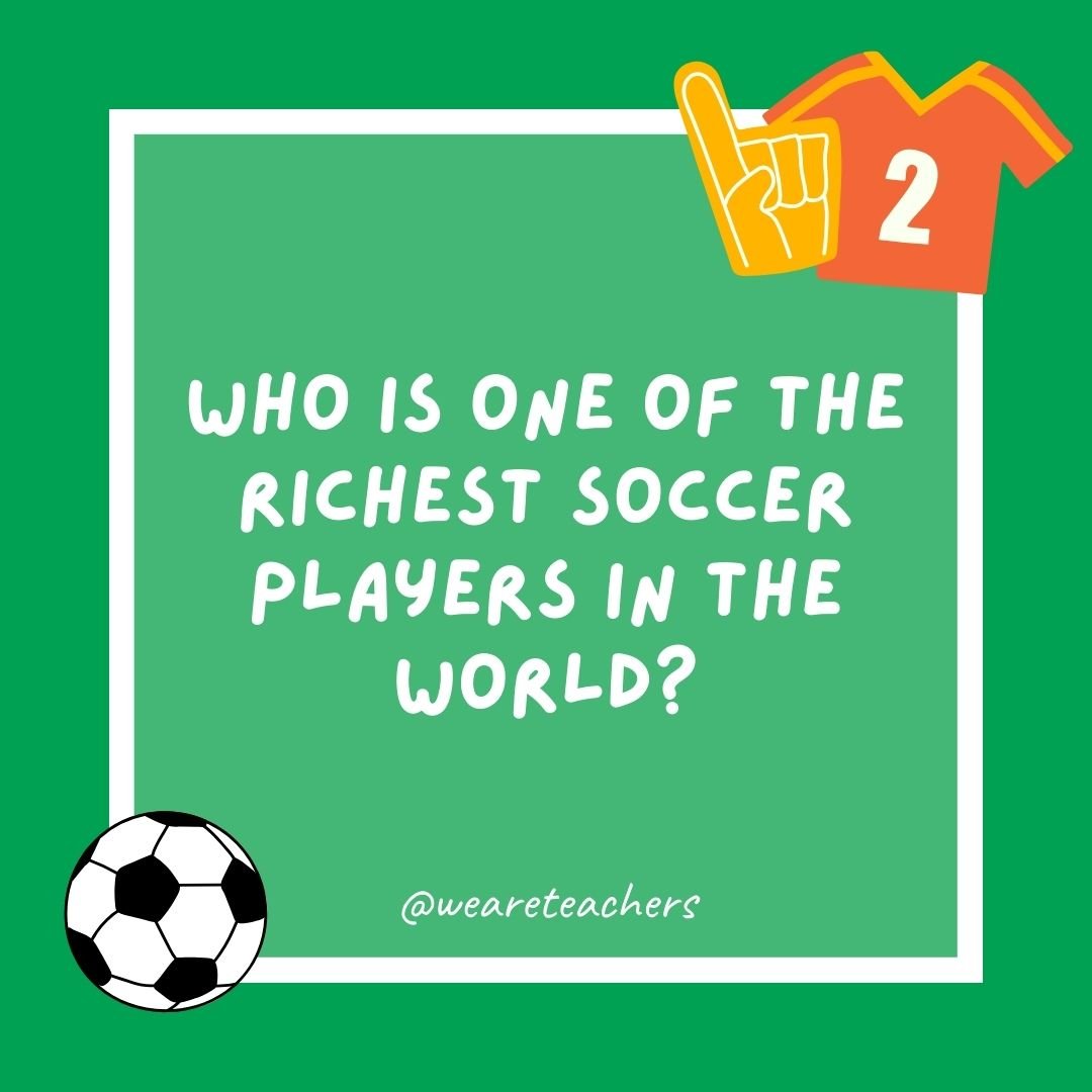 Who is one of the richest soccer players in the world?

