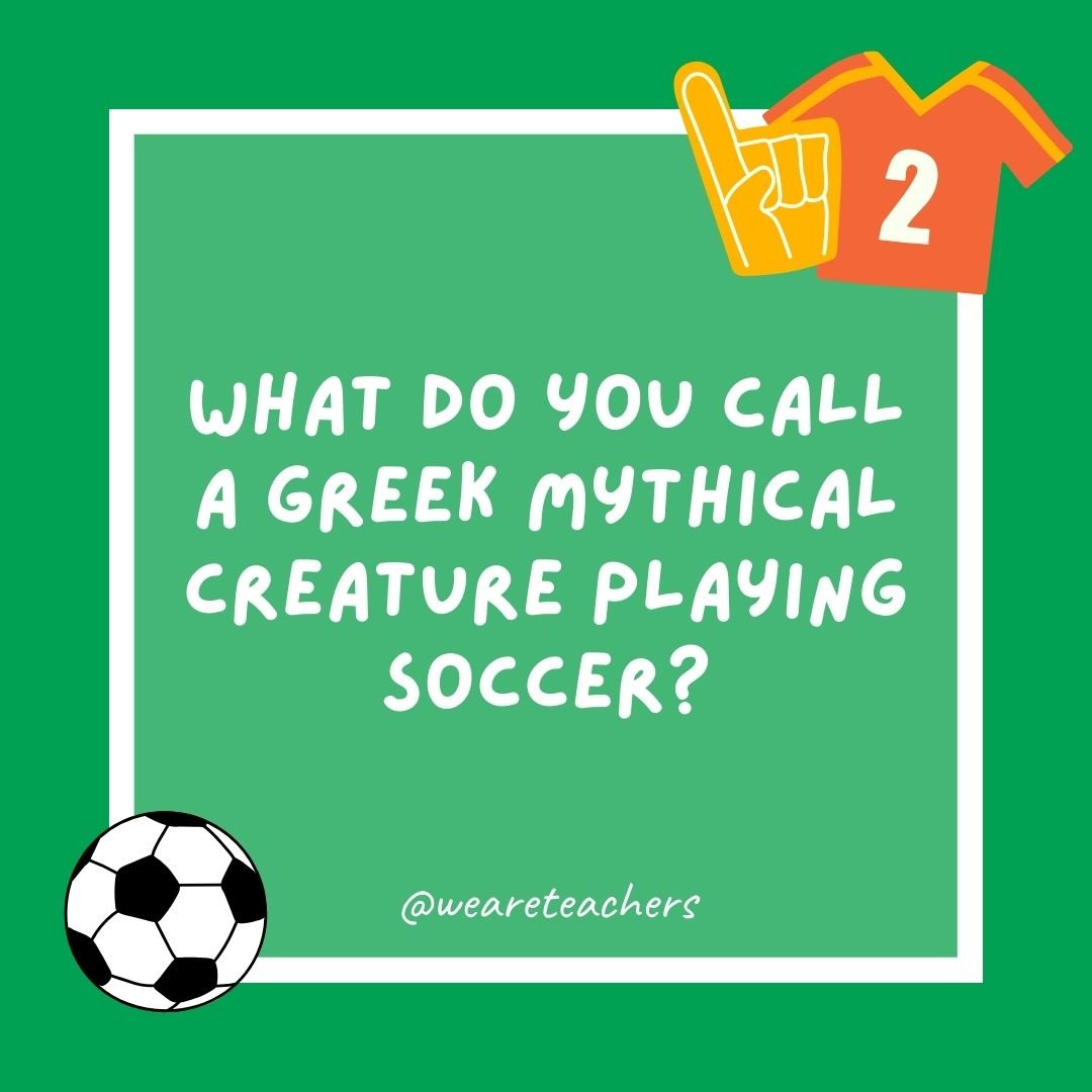 What do you call a Greek mythical creature playing soccer?
