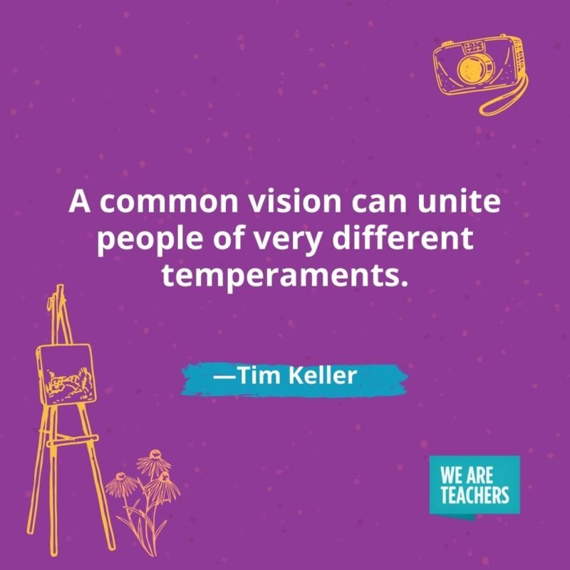 A common vision can unite people of very different temperaments. —Tim Keller A common vision can unite people of very different temperaments. —Tim Keller