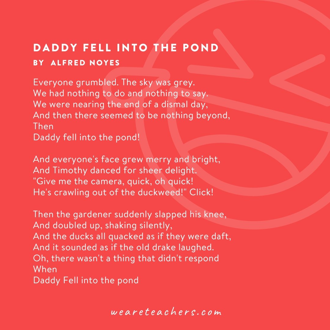 A poem called Daddy Fell Into the Pond by Alfred Noyes. Funny poems 