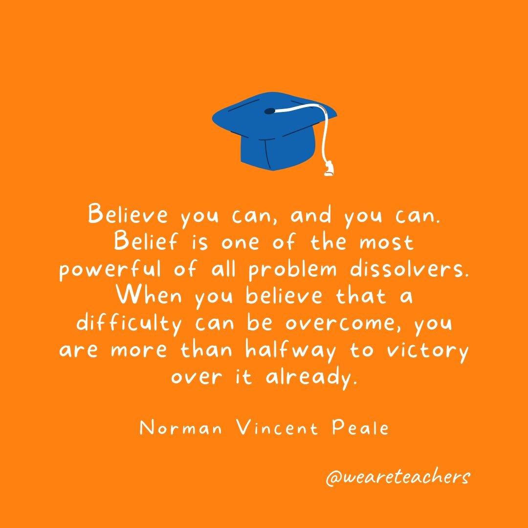 Believe you can, and you can. Belief is one of the most powerful of all problem dissolvers. When you believe that a difficulty can be overcome, you are more than halfway to victory over it already. —Norman Vincent Peale