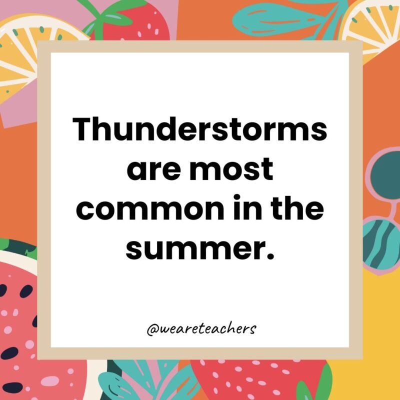 Thunderstorms are most common in the summer.