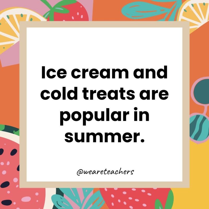 Ice cream and cold treats are popular in summer.