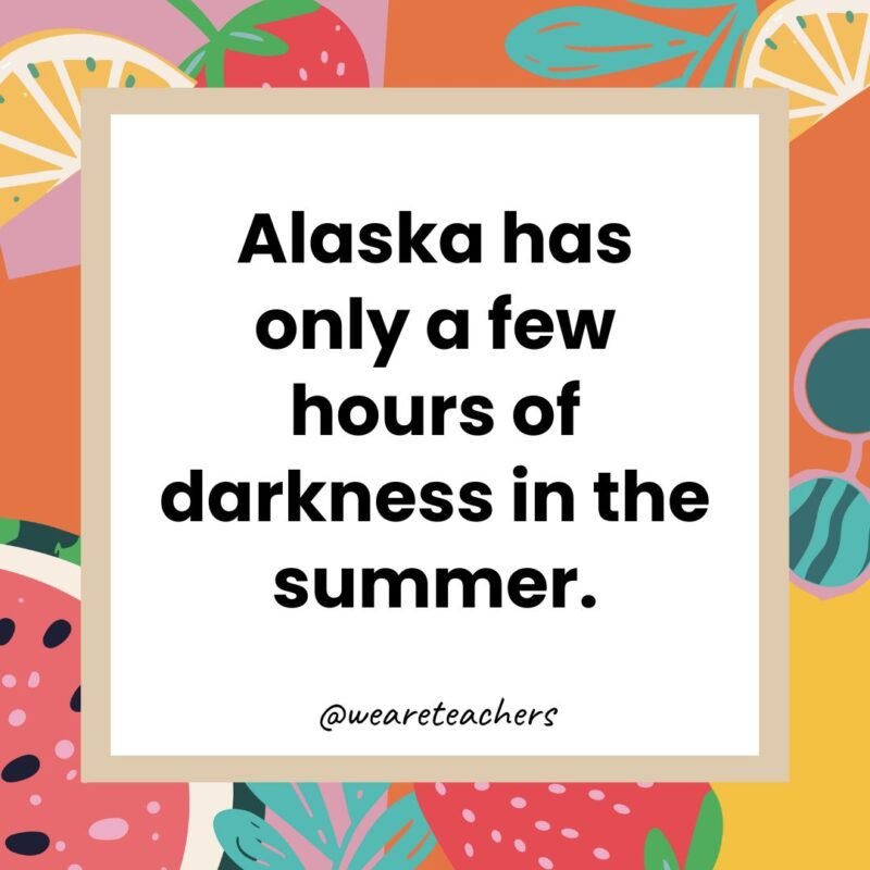 Alaska has only a few hours of darkness in the summer.