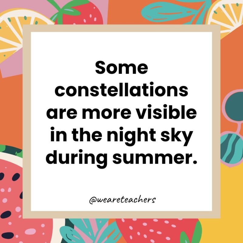 Some constellations are more visible in the night sky during summer.