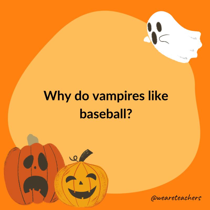 Why do vampires like baseball? Why do vampires like baseball?