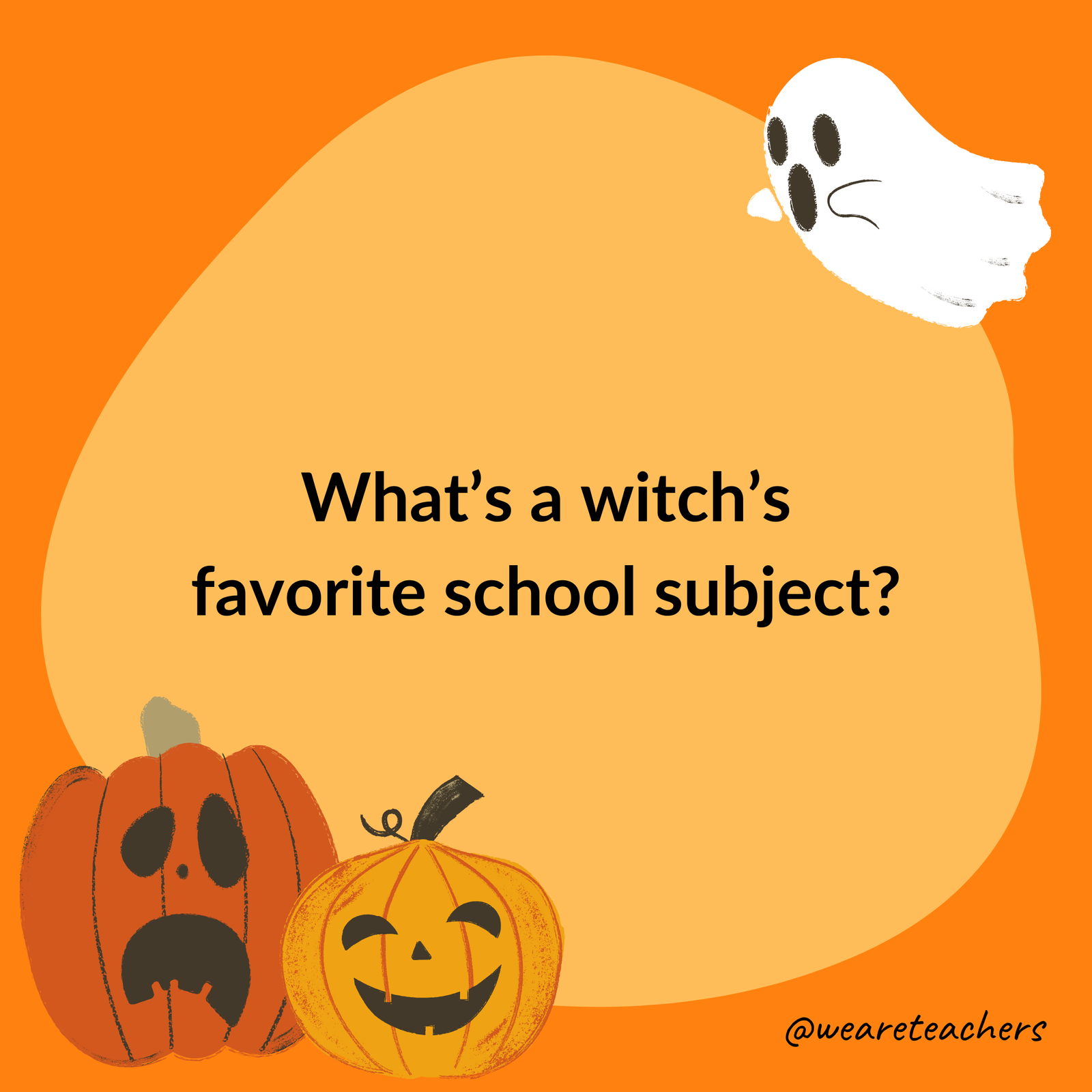 What’s a witch’s favorite school subject? What's a witch's favorite school subject?- halloween jokes for kids