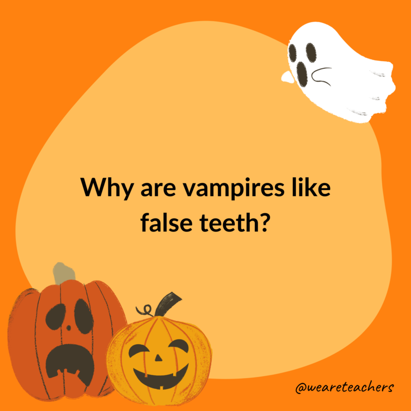 Why are vampires like false teeth? Why are vampires like false teeth?