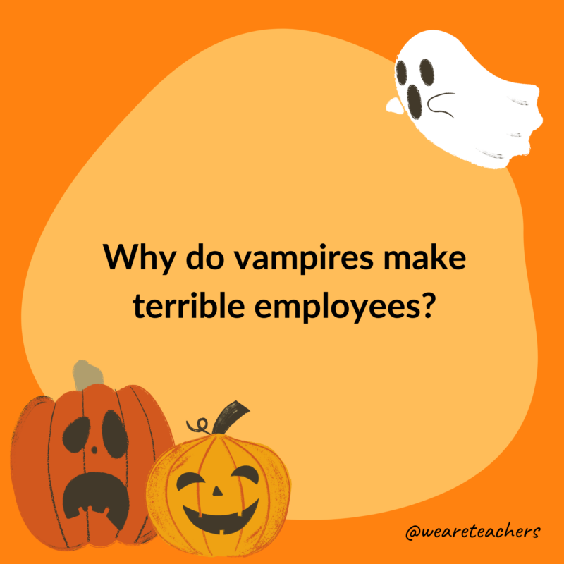 Why do vampires make terrible employees? Why do vampires make terrible employees?