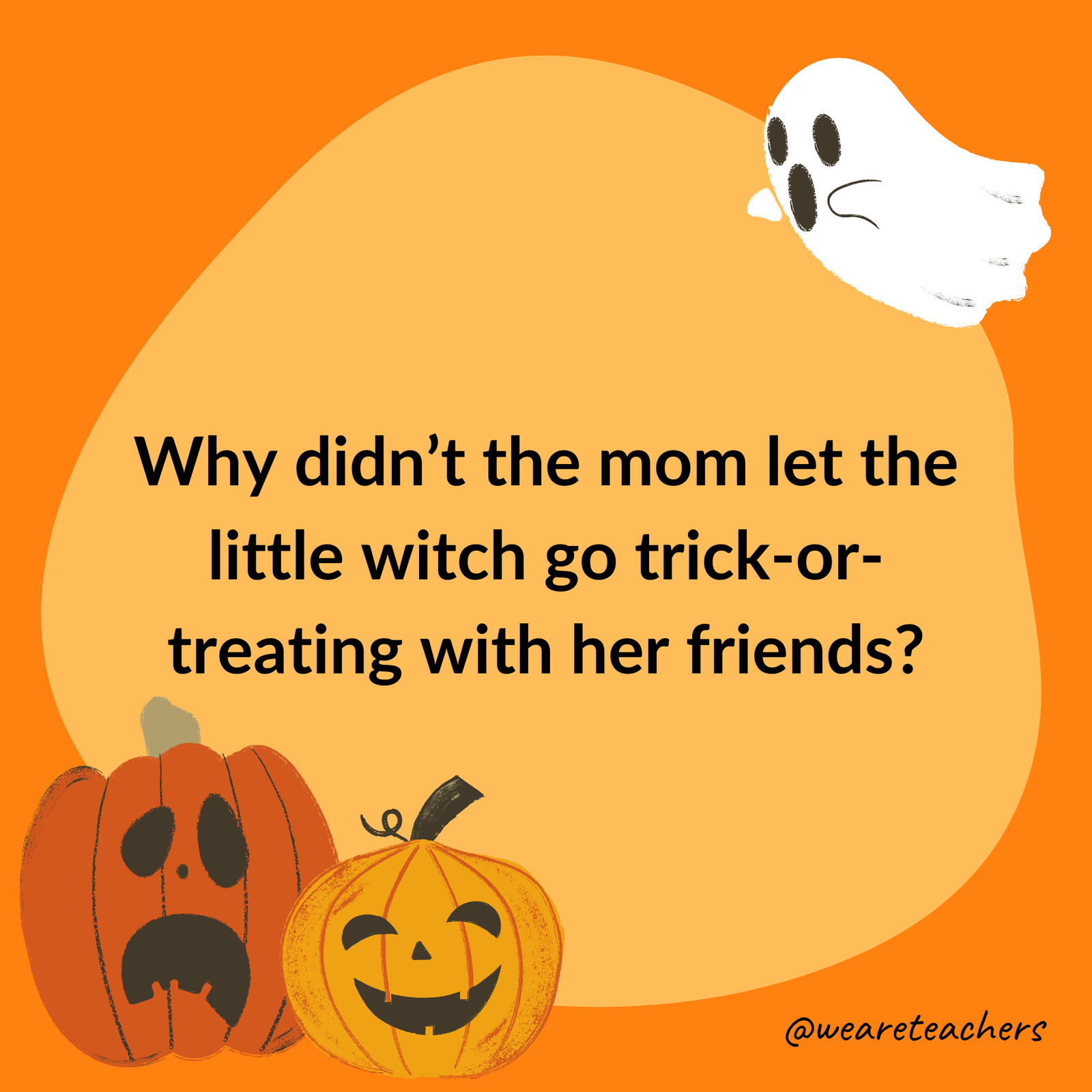 Why didn’t the mom let the little witch go trick-or-treating with her friends? Why didn't the mom let the little witch go trick-or-treating with her friends?