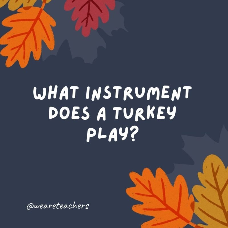 What instrument does a turkey play?
