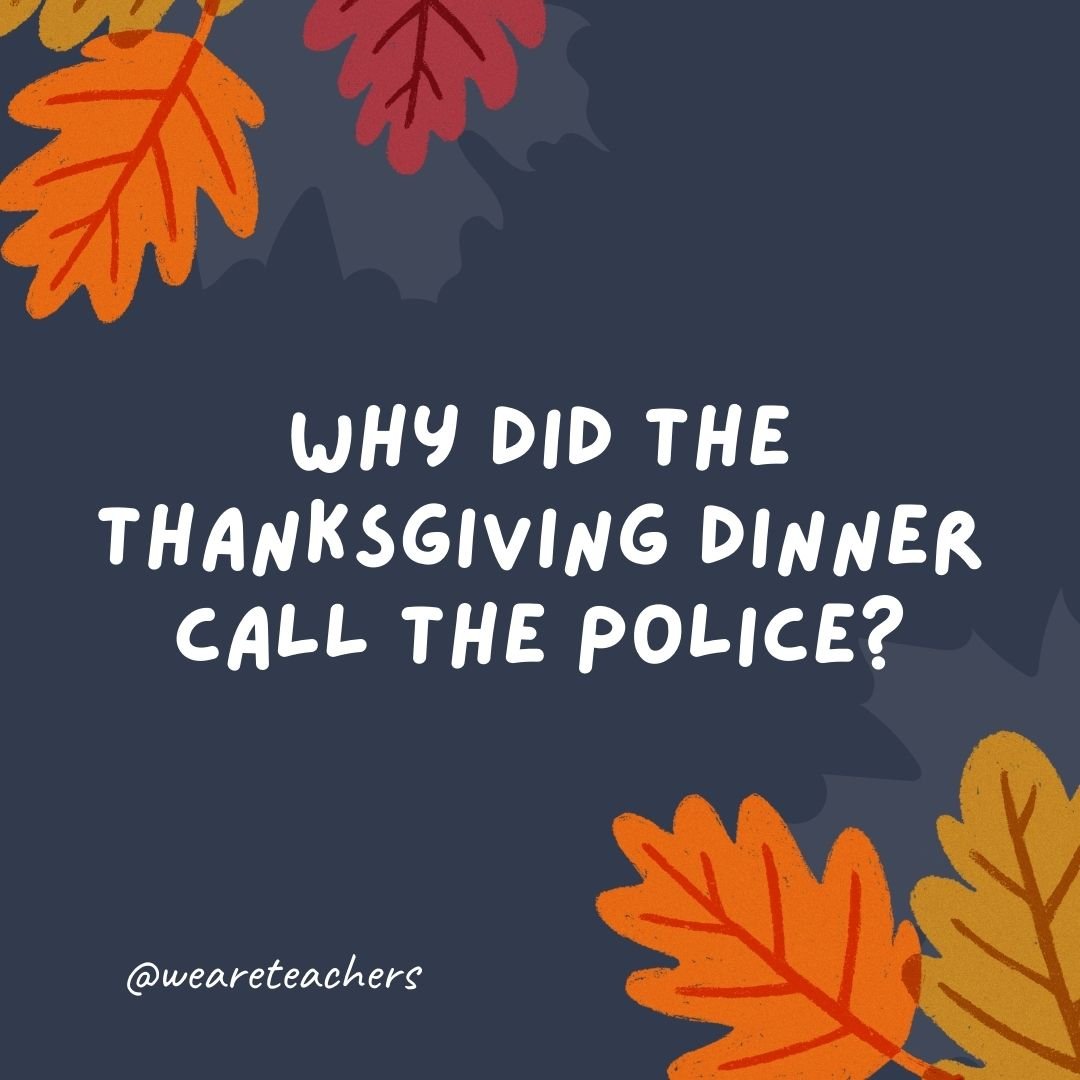 Why did the Thanksgiving dinner call the police?
