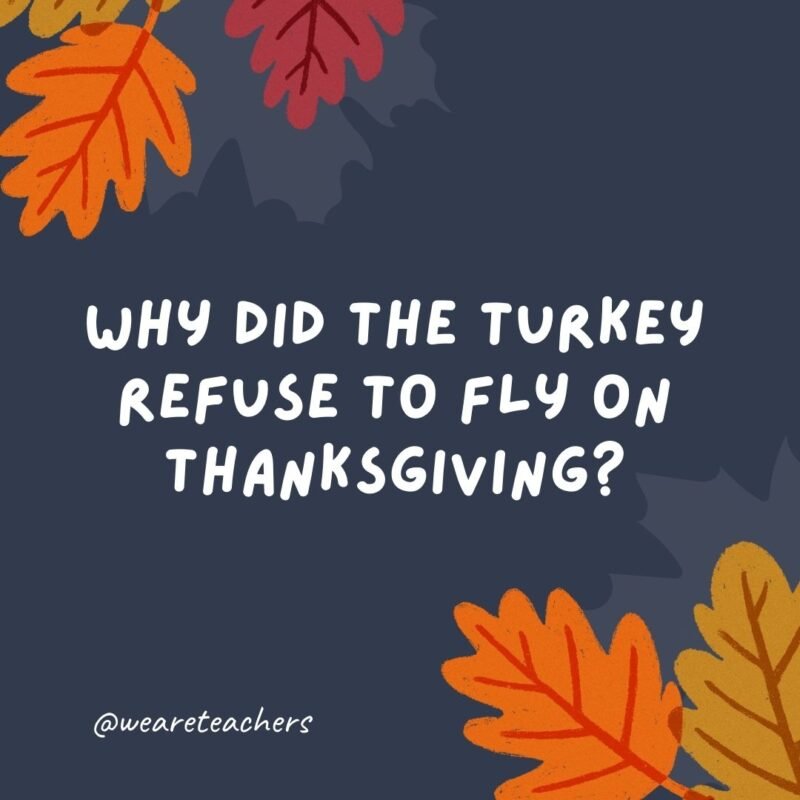 Why did the turkey refuse to fly on Thanksgiving?