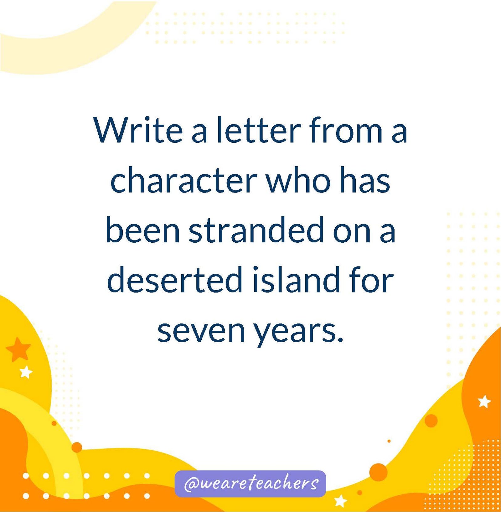 Write a letter from a character who has been stranded on a deserted island for seven years.- writing prompts for middle school