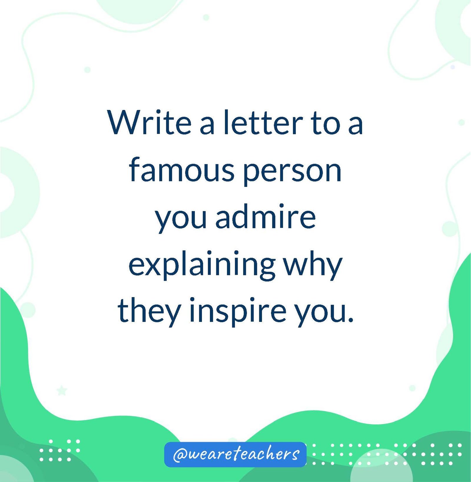 Write a letter to a famous person you admire explaining why they inspire you.