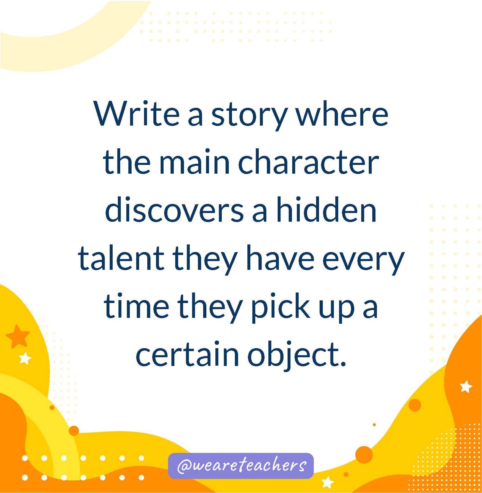 Write a story where the main character discovers a hidden talent they have every time they pick up a certain object.- writing prompts for middle school