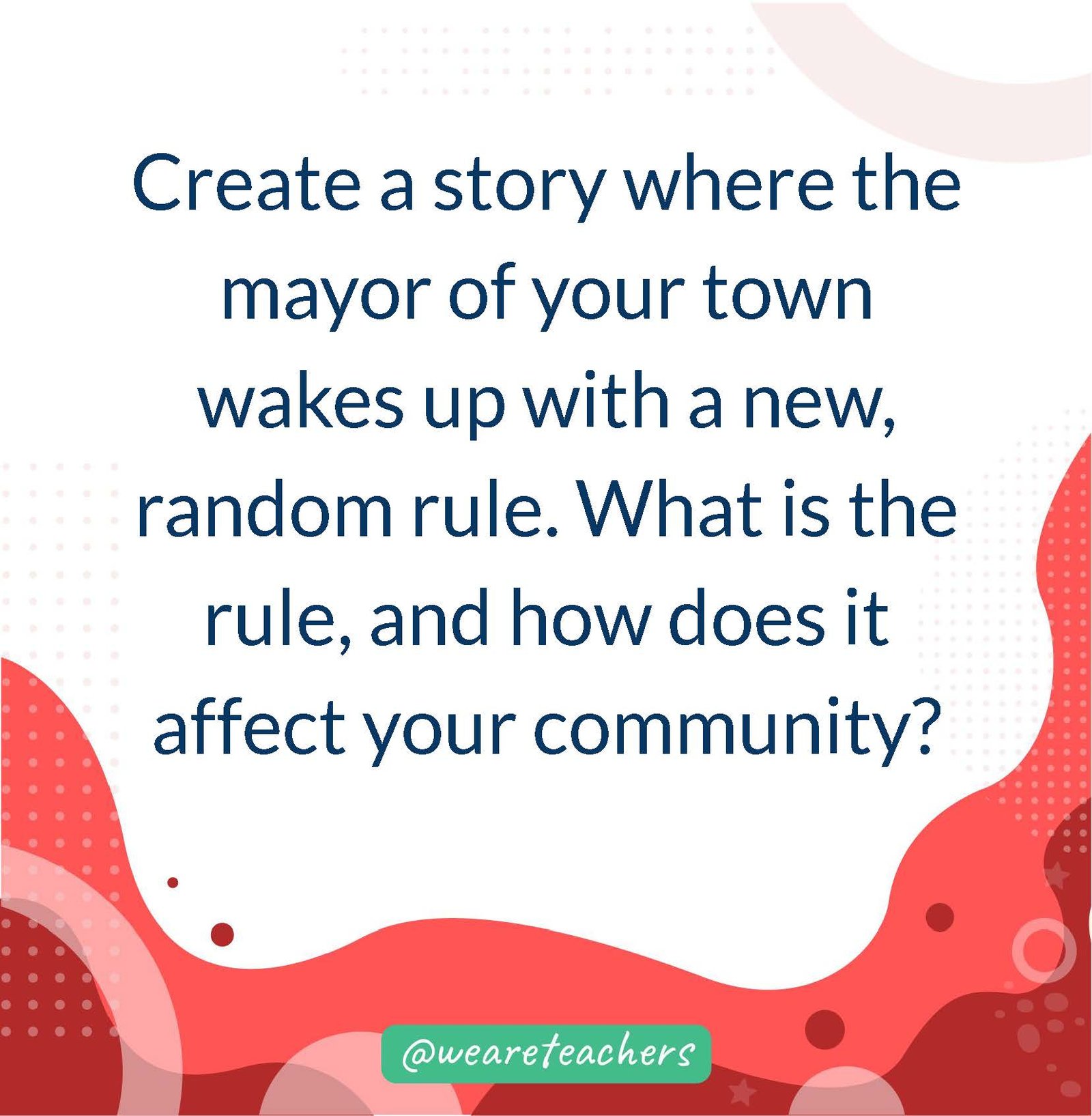 Create a story where the mayor of your town wakes up with a new, random rule. What is the rule, and how does it affect your community?- writing prompts for middle school