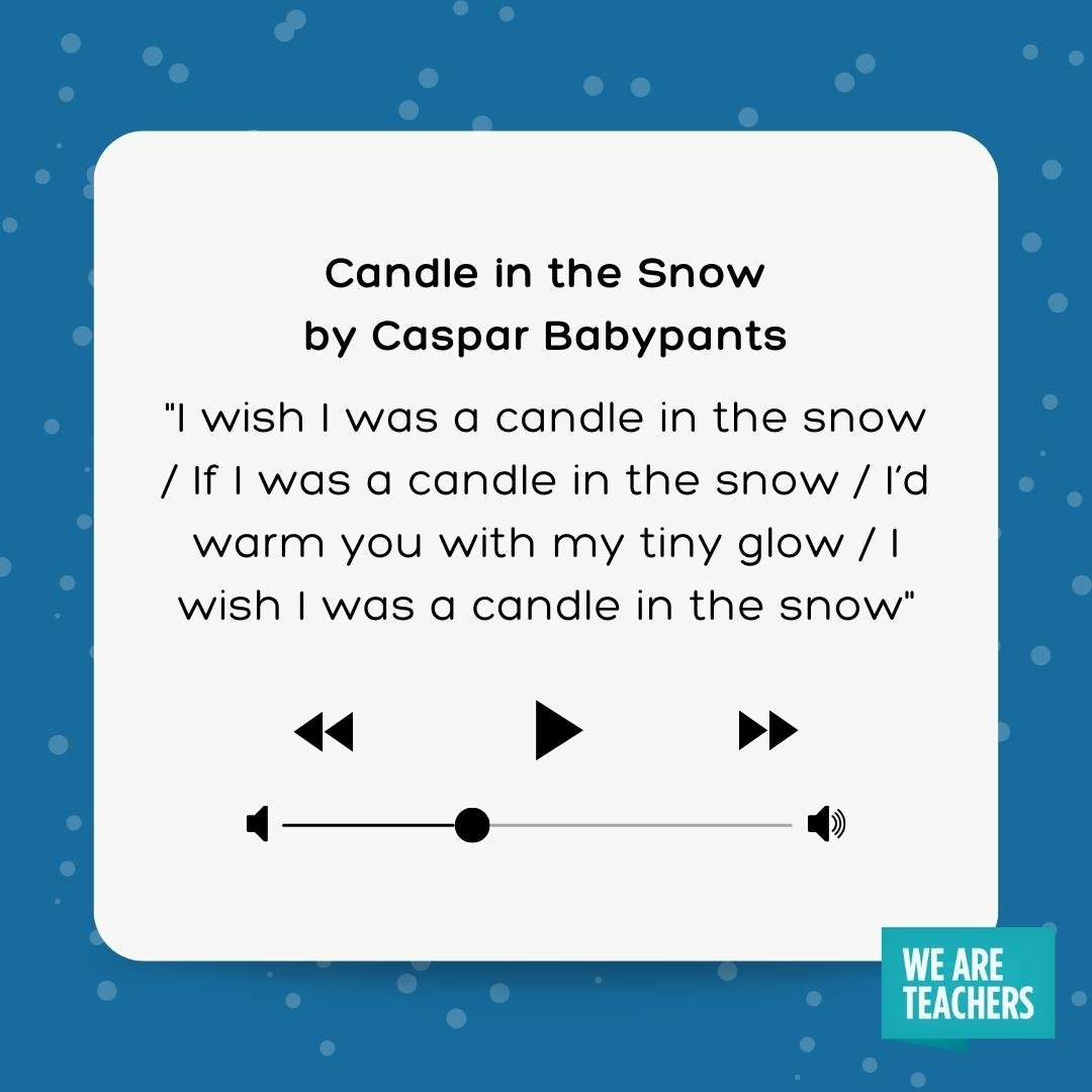 lyrics to Candle in the Snow - I wish I was a candle in the snow / If I was a candle in the snow / I’d warm you with my tiny glow / I wish I was a candle in the snow